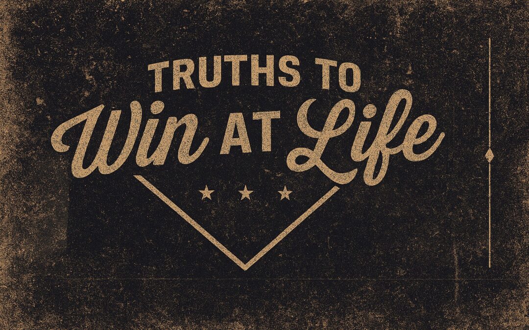 Truths to Win At Life